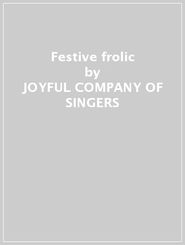 Festive frolic - JOYFUL COMPANY OF SINGERS