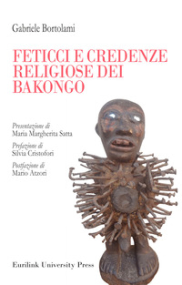 Feticci e credenze religiose dei Bakongo - Gabriele Bortolami