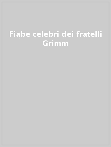 Fiabe celebri dei fratelli Grimm