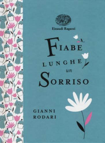 Fiabe lunghe un sorriso. Ediz. a colori. Ediz. deluxe - Gianni Rodari