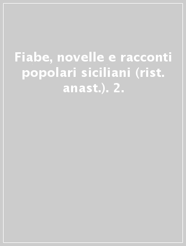 Fiabe, novelle e racconti popolari siciliani (rist. anast.). 2.