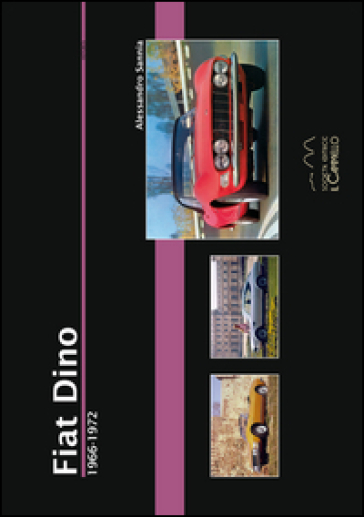 Fiat Dino. 1966-1972. Ediz. illustrata - Alessandro Sannia