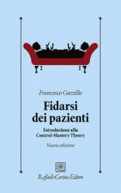 Fidarsi dei pazienti. Introduzione alla Control-Mastery Theory. Nuova ediz.