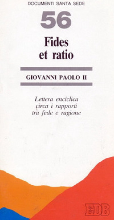 Fides et ratio. Lettera enciclica circa i rapporti tra fede e ragione - Giovanni Paolo II (papa)