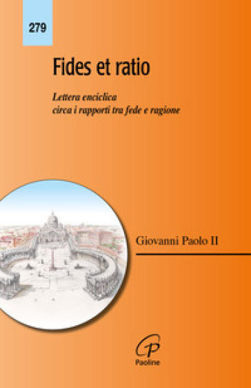 Fides et ratio. Lettera enciclica circa i rapporti tra fede e ragione - Giovanni Paolo II (papa)