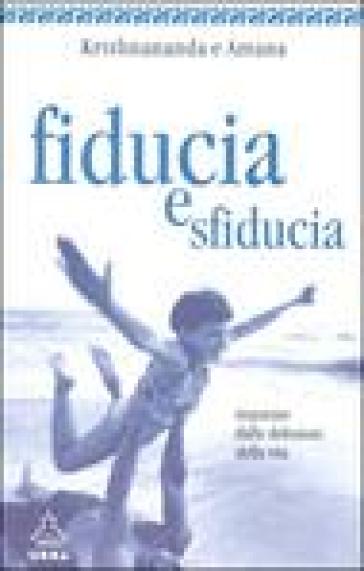 Fiducia e sfiducia. Imparare dalle delusioni della vita - Thomas Trobe (Krishnananda) - Gitte Demant Trobe (Amana)