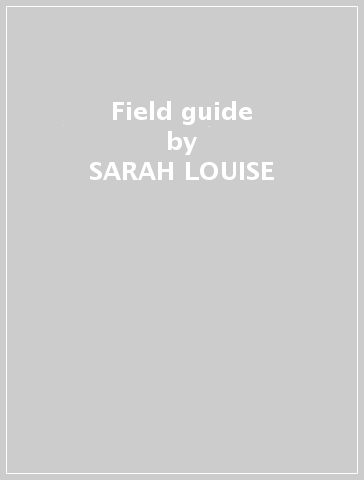 Field guide - SARAH LOUISE