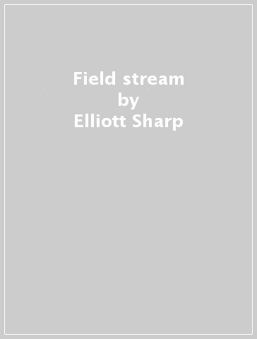 Field & stream - Elliott Sharp
