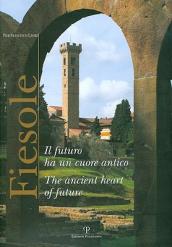 Fiesole. Il futuro ha un cuore antico. Ediz. italiana e inglese