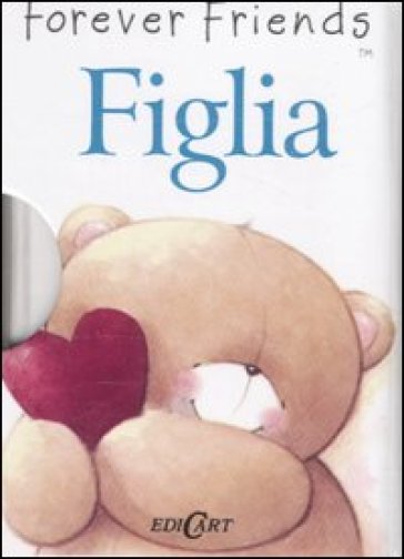 Figlia. Forever friends - Helen Exley