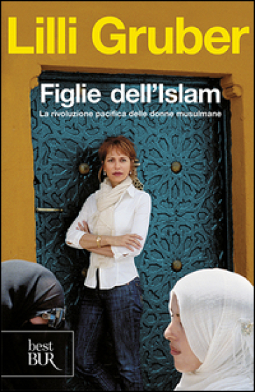 Figlie dell'Islam. La rivoluzione pacifica delle donne musulmane - Lilli Gruber