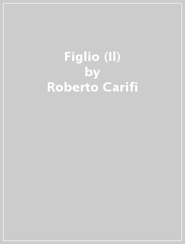 Figlio (Il) - Roberto Carifi