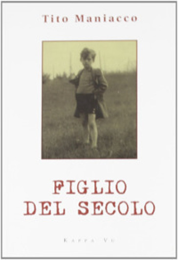 Figlio del secolo - Tito Maniacco