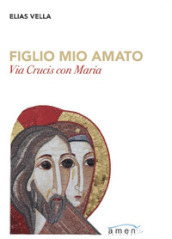 Figlio mio amato. Via Crucis con Maria