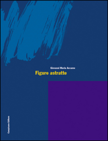 Figure astratte. Ediz. italiana e inglese - Giovanni M. Accame