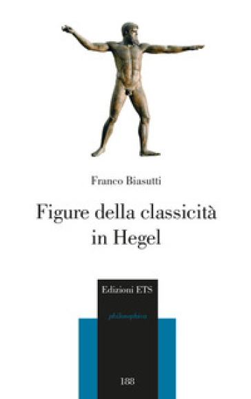 Figure della classicità in Hegel - Franco Biasutti