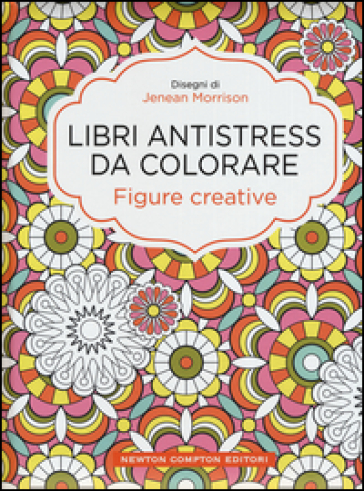 Figure creative. Libri antistress da colorare - Jenean Morrison