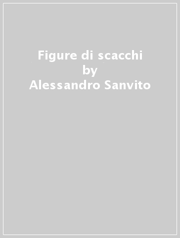 Figure di scacchi - Alessandro Sanvito