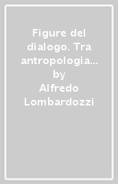 Figure del dialogo. Tra antropologia e psicoanalisi