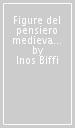 Figure del pensiero medievale. 4.La nuova razionalità. XIII secolo