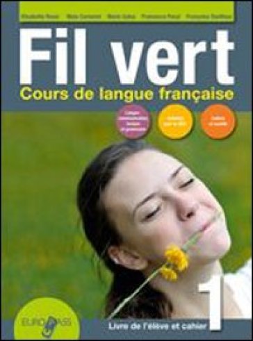 Fil vert. Livre de l'eleve et cahier. Per le Scuole superiori. Con espansione online. Con CD-Audio. 1. - Maia Camerini - Elisabetta Rossi - Marie Galey