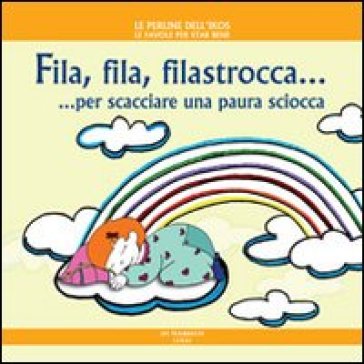 Fila, fila, filastrocca... per scacciare una paura sciocca. Ediz. illustrata - Daniela Poggiolini