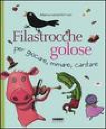 Filastrocche golose per giocare, mimare, cantare - Albena Ivanovitch-Lair