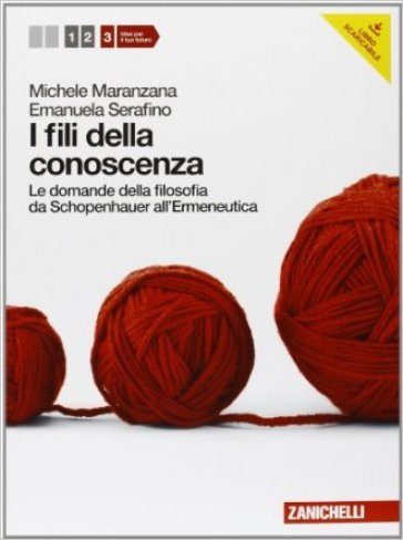 Fili della conoscenza. Le domande della filosofia. Per le Scuole superiori. Con espansione online. 3: Da Schopenauer all'Ermeneutica - Michele Maranzana - Emanuela Serafino