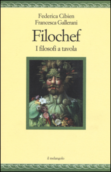Filochef. I filosofi a tavola - Federica Cibien - Francesca Gallerani