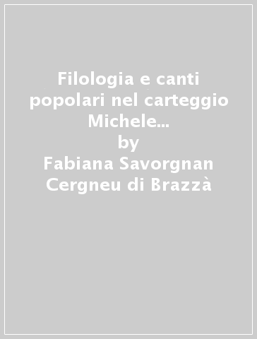 Filologia e canti popolari nel carteggio Michele Barbi-Renata Steccati 1930-1940 - Fabiana Savorgnan Cergneu di Brazzà