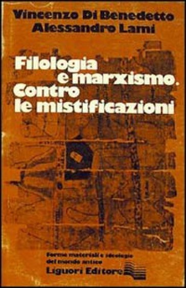 Filologia e marxismo. Contro le mistificazioni - Alessandro Lami - Vincenzo Di Benedetto