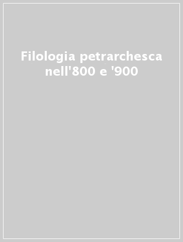 Filologia petrarchesca nell'800 e '900