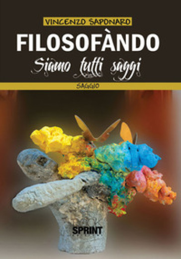 Filosofàndo. Siamo tutti saggi - Vincenzo Saponaro