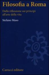 Filosofia a Roma. La riflessione sui principi e l arte della vita