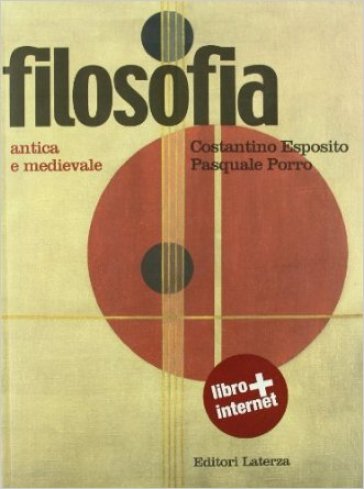 Filosofia. Per le Scuole superiori. Con espansione online. Vol. 1: Antica e medievale - Costantino Esposito - Pasquale Porro