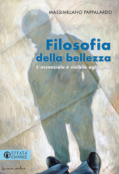 Filosofia della bellezza. L essenziale è visibile agli occhi