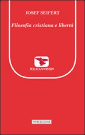 Filosofia cristiana e libertà - Josef L. Seifert