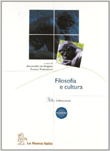 Filosofia e cultura. Vol. 3A: Ottocento. Per le Scuole superiori - Antonello La Vergata - Franco Trabattoni