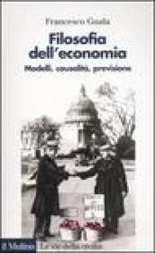 Filosofia dell economia. Modelli, causalità, previsione