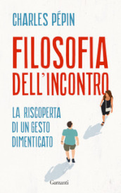 Filosofia dell incontro. La riscoperta di un gesto dimenticato