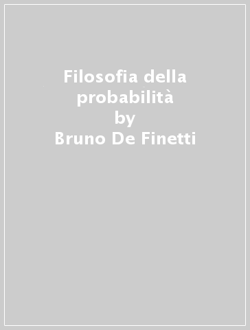 Filosofia della probabilità - Bruno De Finetti