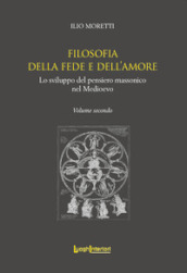 Filosofia della fede e dell amore. Lo sviluppo del pensiero massonico nel Medioevo