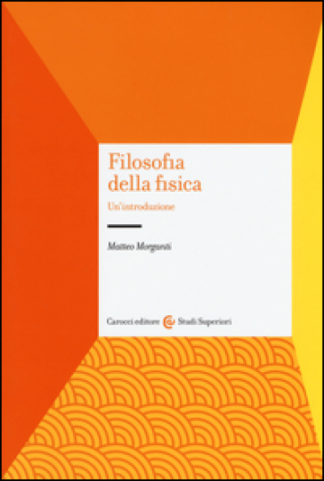 Filosofia della fisica. Un'introduzione - Matteo Morganti