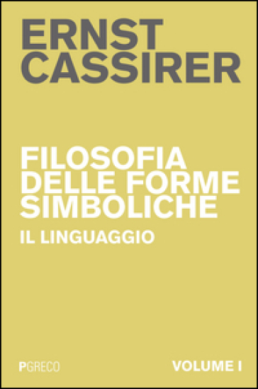 Filosofia delle forme simboliche. 1: Il linguaggio - Ernst Cassirer