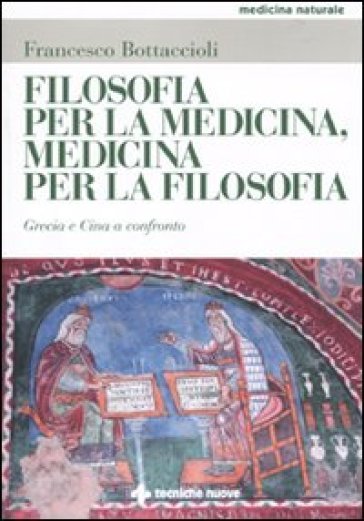 Filosofia per la medicina, medicina per la filosofia. Oriente e Occidente a confronto - Francesco Bottaccioli