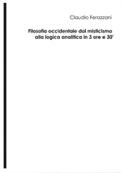 Filosofia occidentale dal misticismo alla logica analitica in 3 ore e 30 