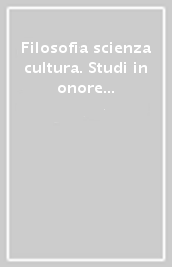 Filosofia scienza cultura. Studi in onore di Corrado Dollo