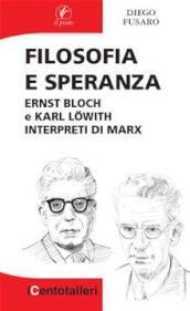 Filosofia e speranza. Ernst Bloch e Karl Lowith interpreti di Marx