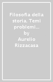 Filosofia della storia. Temi problemi prospettive