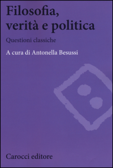 Filosofia, verità e politica. Questioni classiche